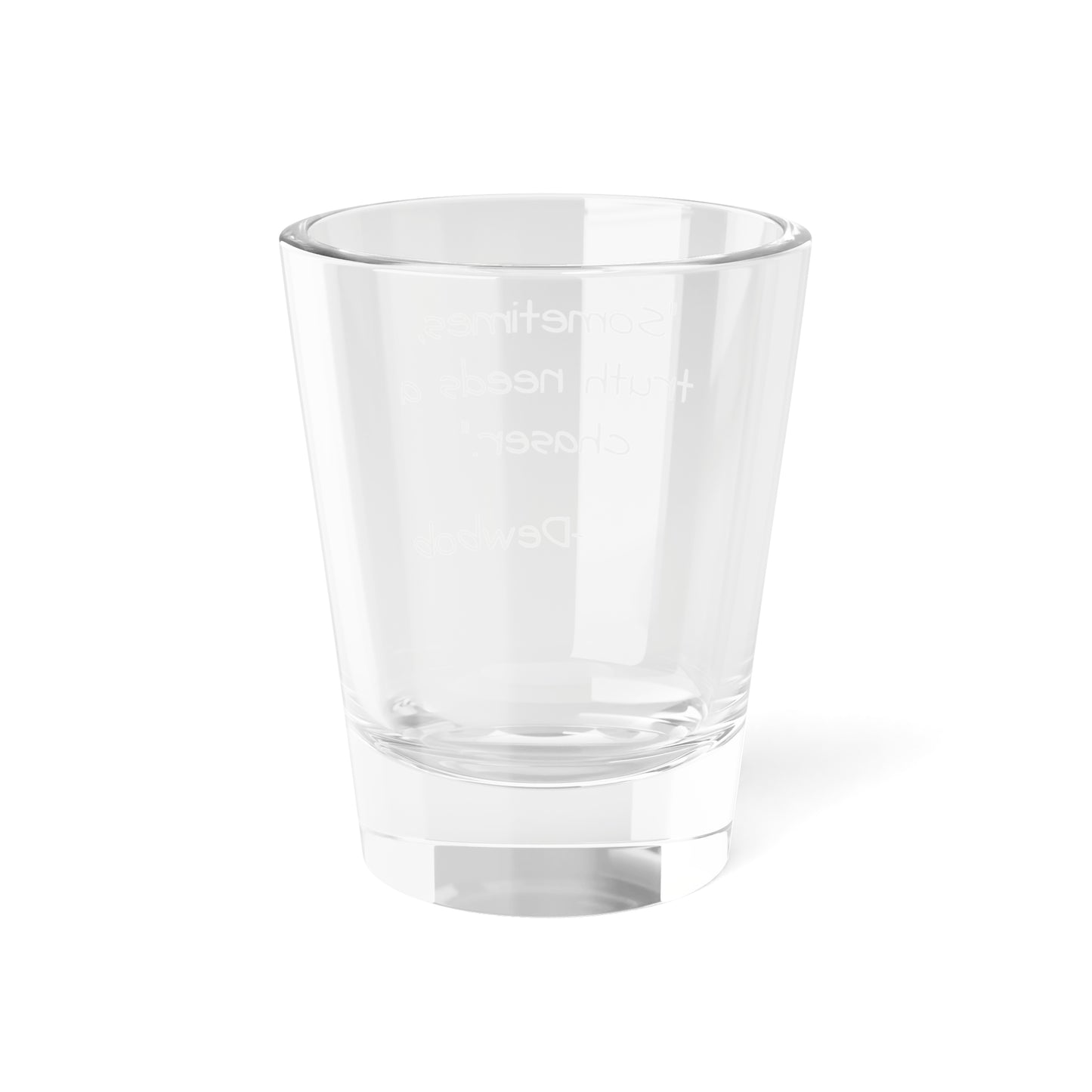 DewBob Shot Glass – “Truth Needs a Chaser” Edition
