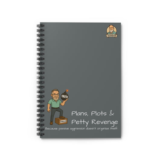 Plans, Plots & Petty Revenge – DewBob Spiral Notebook